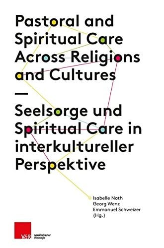 Pastoral and Spiritual Care Across Religions and Cultures / Seelsorge Und Spiritual Care in Interkultureller Perspektive