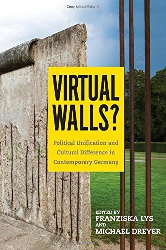 Virtual Walls? Political Unification and Cultural Difference in Contemporary Germany