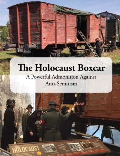 The Holocaust Boxcar - A Powerful Admonition Against ­Anti-Semitism
