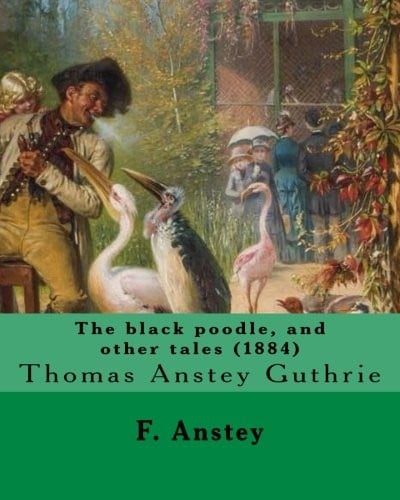 The black poodle, and other tales  . By : F. Anstey