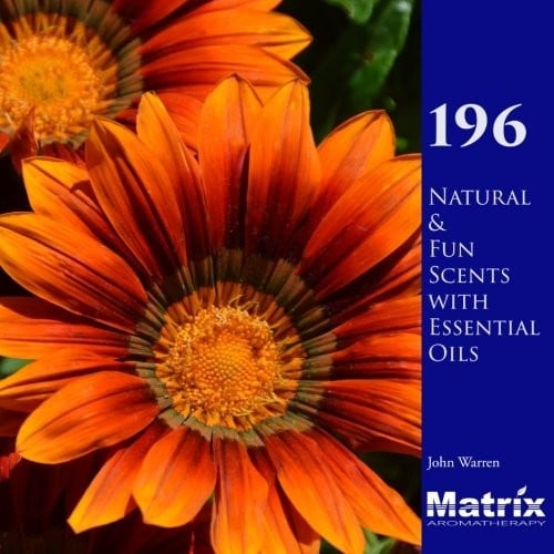 196 Natural and Fun Scents with Essential Oils