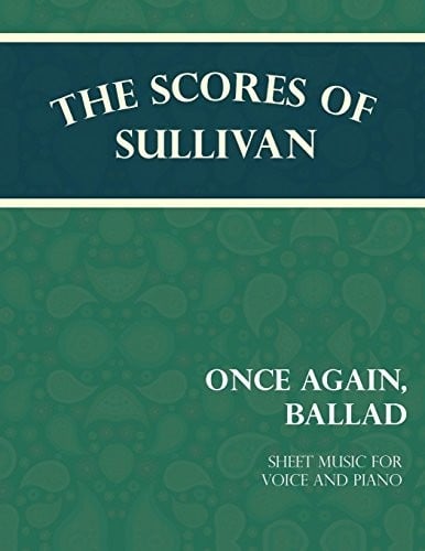 The Scores of Sullivan - Once Again, Ballad - Sheet Music for Voice and Piano