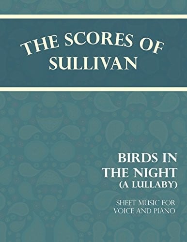 The Scores of Sullivan - Birds in the Night - A Lullaby - Sheet Music for Voice and Piano