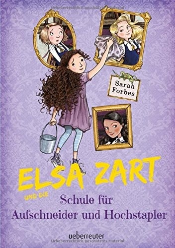 Elsa Zart und die Schule für Aufschneider und Hochstapler
