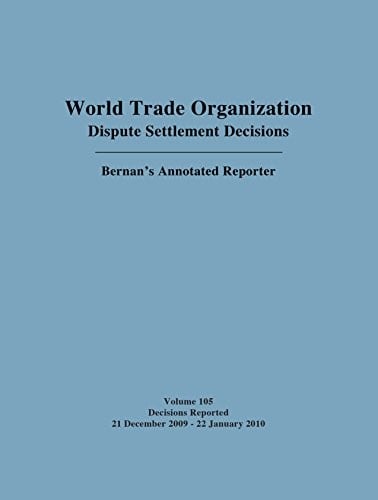 World Trade Organization Dispute Settlement Decisions : Bernan's Annotated Reporter