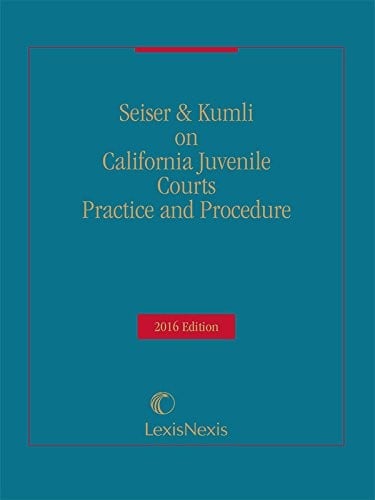 California Juvenile Courts Practice and Procedure, 2016 Edition