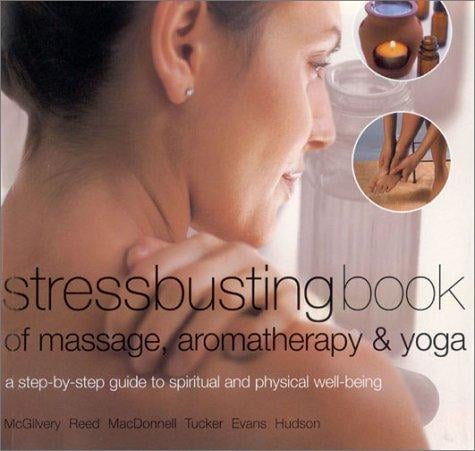 Stressbusting Book of Massage, Aromatherapy & Yoga