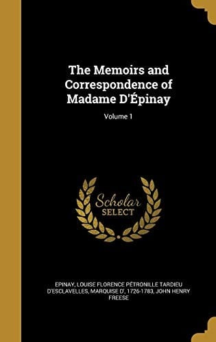 The Memoirs and Correspondence of Madame D'Epinay; Volume 1