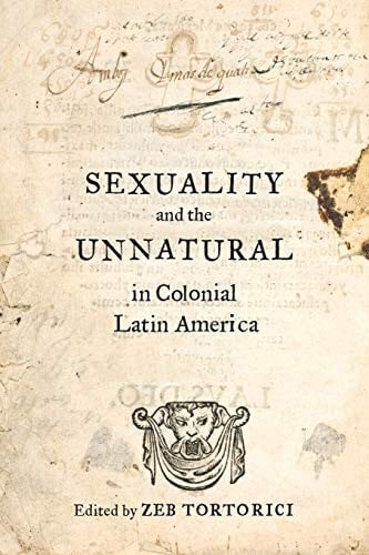 Sexuality and the Unnatural in Colonial Latin America