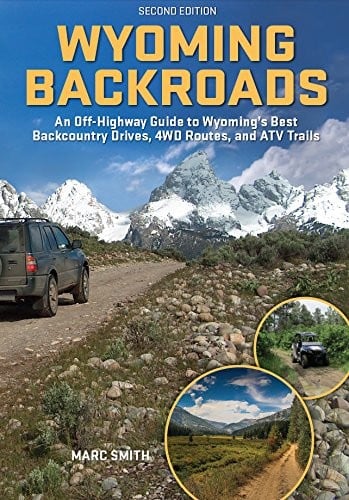 Wyoming Backroads - An Off-Highway Guide to Wyoming's Best Backcountry Drives, 4WD Routes, and ATV Trails