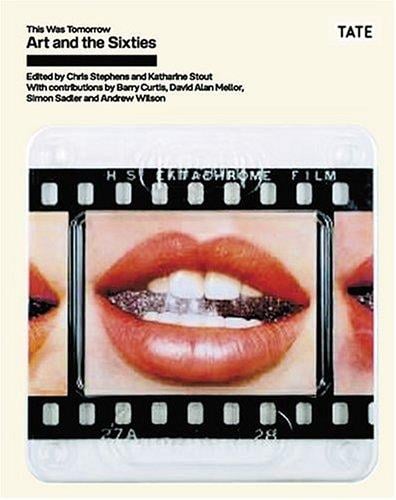 ART & THE 60S: THIS WAS TOMORROW; ED. BY CHRIS STEPHENS