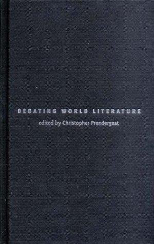DEBATING WORLD LITERATURE; ED. BY CHRISTOPHER PRENDERGAST