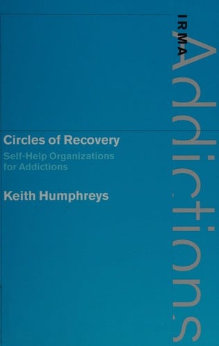 CIRCLES OF RECOVERY: SELF-HELP ORGANIZATIONS FOR ADDICTIONS