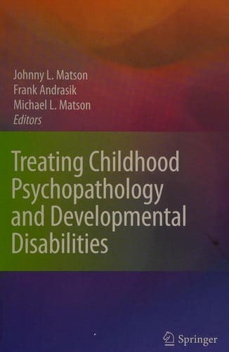 Treating childhood psychopathology and developmental disabilities