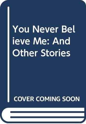 You never believe me