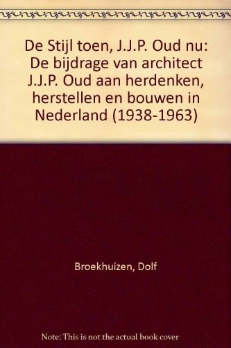 De Stijl toen, J.J.P. Oud nu
