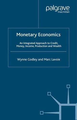 MONETARY ECONOMICS: AN INTEGRATED APPROACH TO CREDIT, MONEY, INCOME, PRODUCTION AND WEALTH