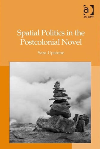 Spatial politics in the postcolonial novel