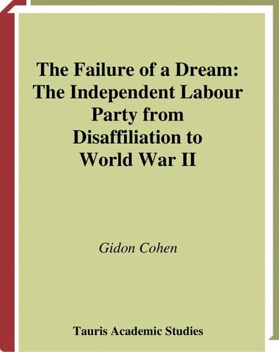 FAILURE OF A DREAM: THE INDEPENDENT LABOUR PARTY FROM DISAFFILIATION TO WORLD WAR II