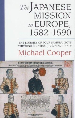 JAPANESE MISSION TO EUROPE, 1582-1590: THE JOURNEY OF FOUR SAMURAI BOYS THROUGH PORTUGAL, SPAIN AND ITALY