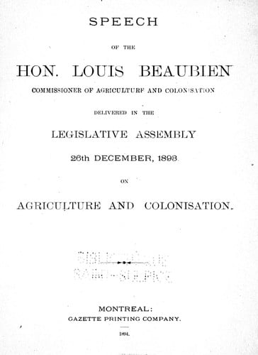Speech of the Hon. Louis Beaubien, commissioner of agriculture and colonisation, delivered in the Legislative Assembly, 26th December, 1893 on agriculture and colonisation