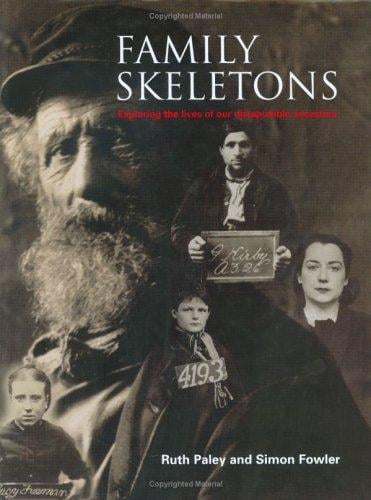 FAMILY SKELETONS: EXPLORING THE LIVES OF OUR DISREPUTABLE ANCESTORS