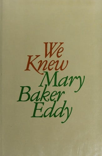 We knew Mary Baker Eddy