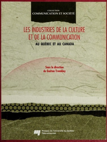 Les Industries de la culture et de la communication au Québec et au Canada