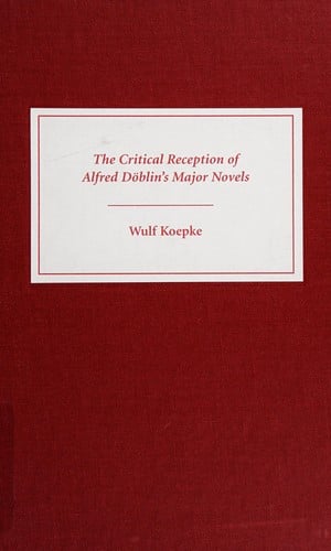 The critical reception of Alfred Döblin's major novels