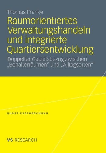 Doppelter Gebietsbezug - Integriertes Verwaltungshandeln zwischen "Beha lterra umen" und "Alltagsorten"