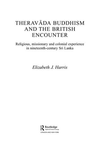 THERAVADA BUDDHISM AND THE BRITISH ENCOUNTER: RELIGIOUS, MISSIONARY AND COLONIAL EXPERIENCE IN NINETEENTH-..