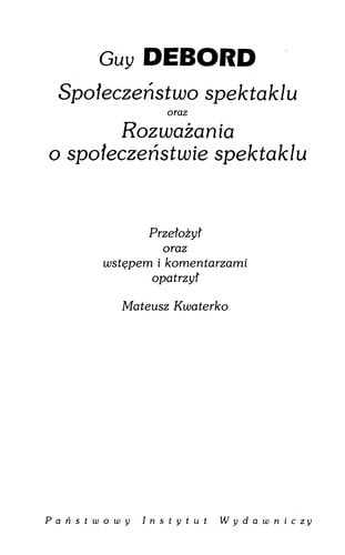 Spo¿eczen stwo spektaklu oraz Rozwaz ania o spo¿eczen stwie spektaklu