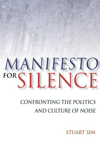 MANIFESTO FOR SILENCE: CONFRONTING THE POLITICS AND CULTURE OF NOISE