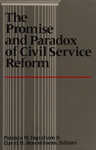 The Promise and paradox of civil service reform
