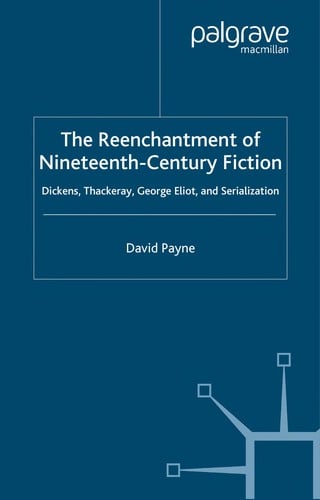 REENCHANTMENT OF NINETEENTH-CENTURY FICTION: DICKENS, THACKERAY, GEORGE ELIOT AND SERIALIZATION