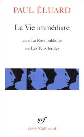 La Vie immédiate, suivi de "L'Evidence poétique" et "La Rose publique"