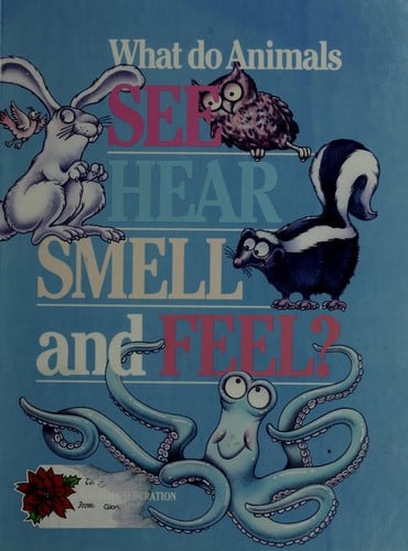 What do animals see, hear, smell, and feel?