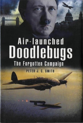 AIR-LAUNCHED DOODLEBUGS: THE FORGOTTEN CAMPAIGN