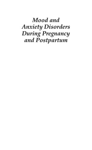 Mood and anxiety disorders during pregnancy and postpartum