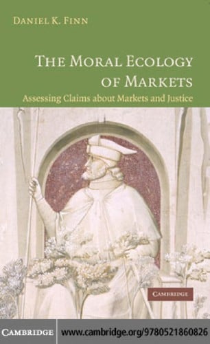 MORAL ECOLOGY OF MARKETS: ASSESSING CLAIMS ABOUT MARKETS AND JUSTICE