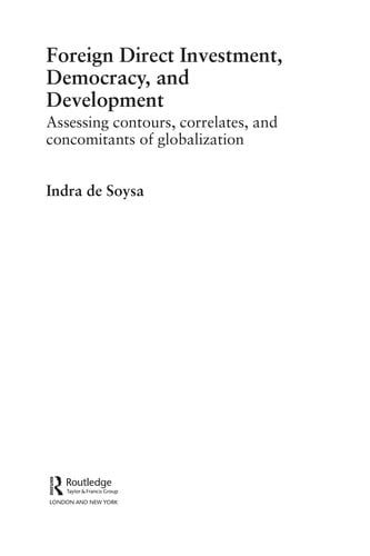 FOREIGN DIRECT INVESTMENT, DEMOCRACY, AND DEVELOPMENT: ASSESSING CONTOURS, CORRELATES, AND CONCOMITANTS OF..