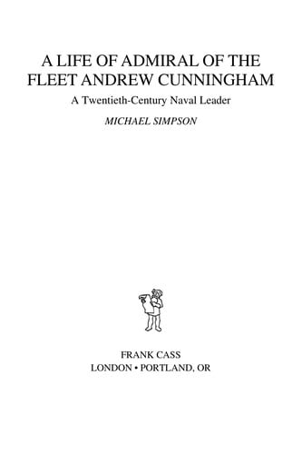 LIFE OF ADMIRAL OF THE FLEET ANDREW CUNNINGHAM: A TWENTIETH-CENTURY NAVAL LEADER