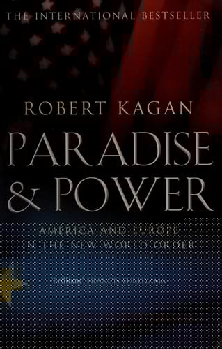 PARADISE AND POWER: AMERICA VERSUS EUROPE IN THE NEW WORLD ORDER