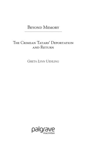 BEYOND MEMORY: THE CRIMEAN TATARS' DEPORTATION AND RETURN