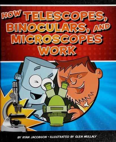 How telescopes, binoculars, and microscopes work