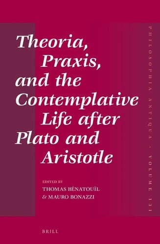 Theoria, praxis, and the contemplative life after Plato and Aristotle