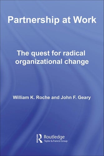 PARTNERSHIP AT WORK: THE QUEST FOR RADICAL ORGANIZATIONAL CHANGE