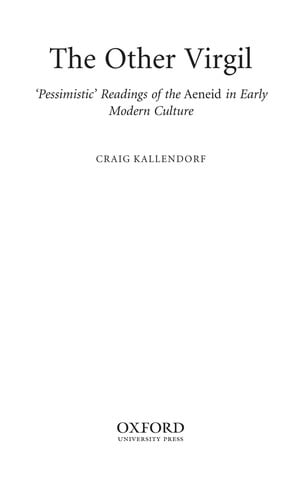 OTHER VIRGIL: 'PESSIMISTIC' READINGS OF THE AENEID IN EARLY MODERN CULTURE