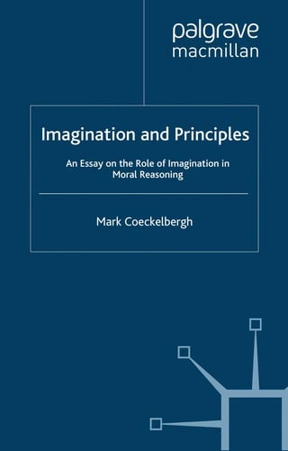IMAGINATION AND PRINCIPLES: AN ESSAY ON THE ROLE OF IMAGINATION IN MORAL REASONING