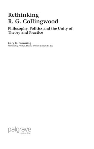 RETHINKING R.G. COLLINGWOOD: PHILOSOPHY, POLITICS AND THE UNITY OF THEORY AND PRACTICE